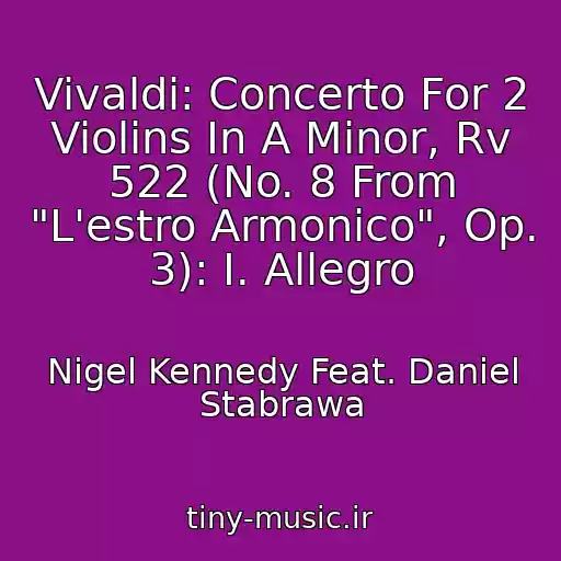 کاور آهنگ Vivaldi: Concerto For 2 Violins In A Minor, Rv 522 (No. 8 From "L'estro Armonico", Op. 3): I. Allegro از Nigel Kennedy Feat. Daniel Stabrawa