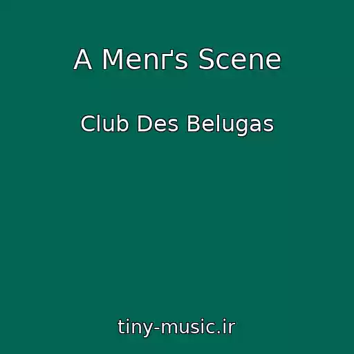 کاور آهنگ A Menґs Scene از Club Des Belugas