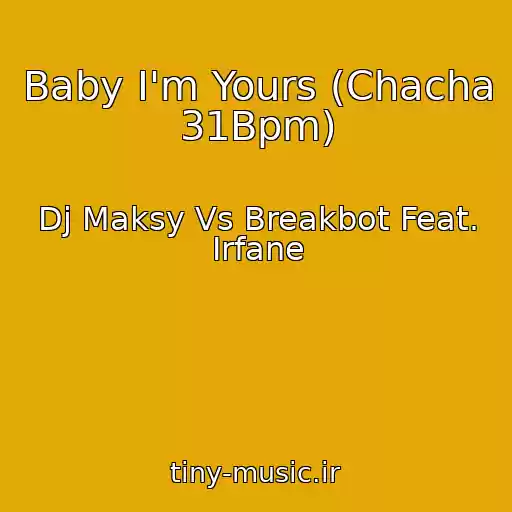 کاور آهنگ Baby I'm Yours (Chacha 31Bpm) از Dj Maksy Vs Breakbot Feat. Irfane