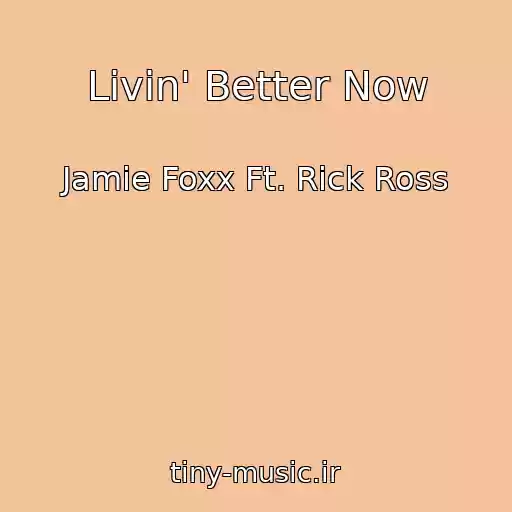 کاور آهنگ Livin' Better Now از Jamie Foxx Ft. Rick Ross