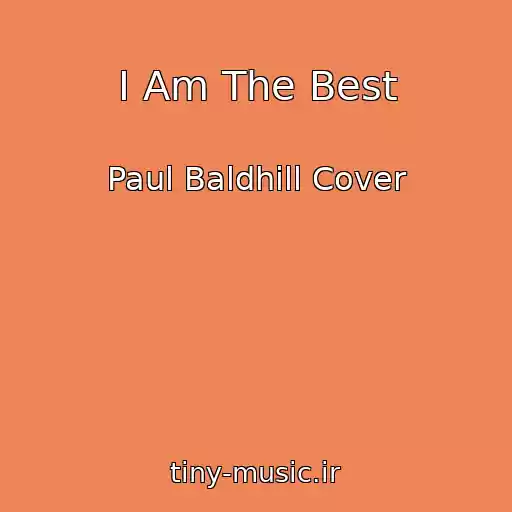 کاور آهنگ I Am The Best از Paul Baldhill Cover