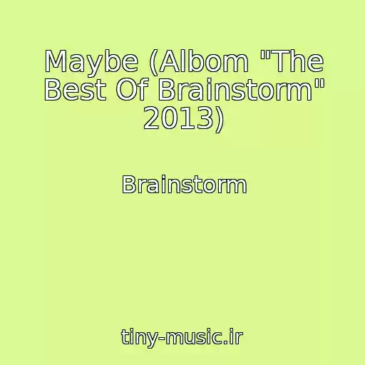 کاور آهنگ Maybe (Albom "The Best Of Brainstorm" 2013) از Brainstorm