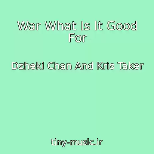 کاور آهنگ War What Is It Good For از Dzheki Chan And Kris Taker