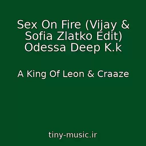 کاور آهنگ Sex On Fire (Vijay & Sofia Zlatko Edit) Odessa Deep K.k از A King Of Leon & Craaze