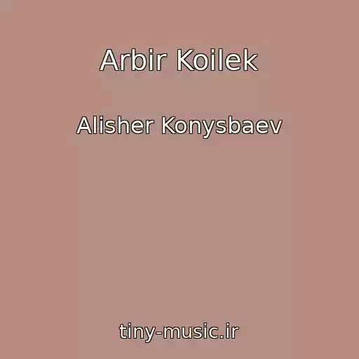کاور آهنگ Arbir Koilek از Alisher Konysbaev