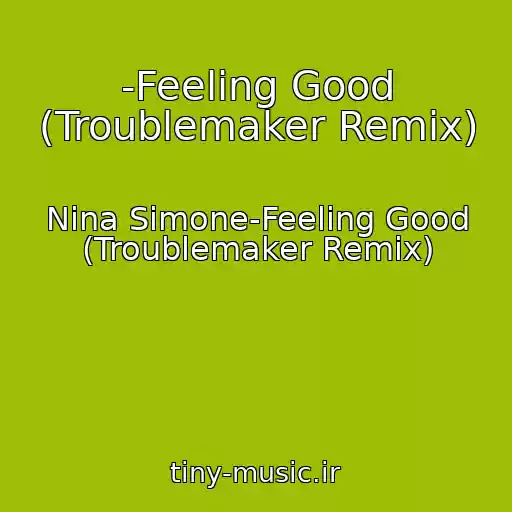 کاور آهنگ -Feeling Good (Troublemaker Remix) از Nina Simone-Feeling Good (Troublemaker Remix)