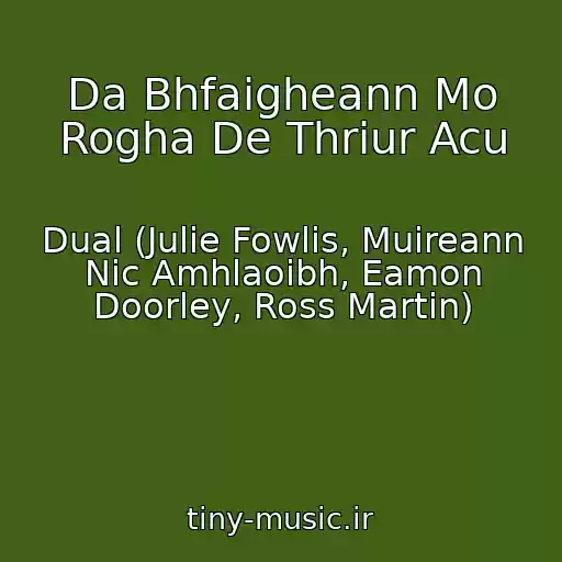 کاور آهنگ Da Bhfaigheann Mo Rogha De Thriur Acu از Dual (Julie Fowlis, Muireann Nic Amhlaoibh, Eamon Doorley, Ross Martin)