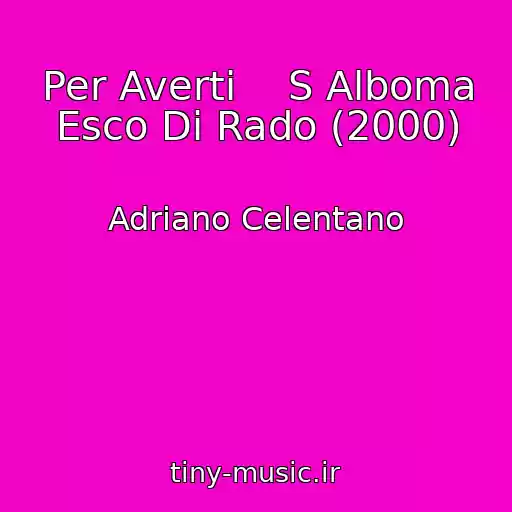 کاور آهنگ Per Averti    S Alboma Esco Di Rado (2000) از Adriano Celentano