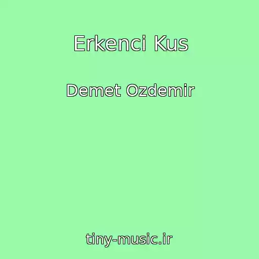کاور آهنگ Erkenci Kus از Demet Ozdemir