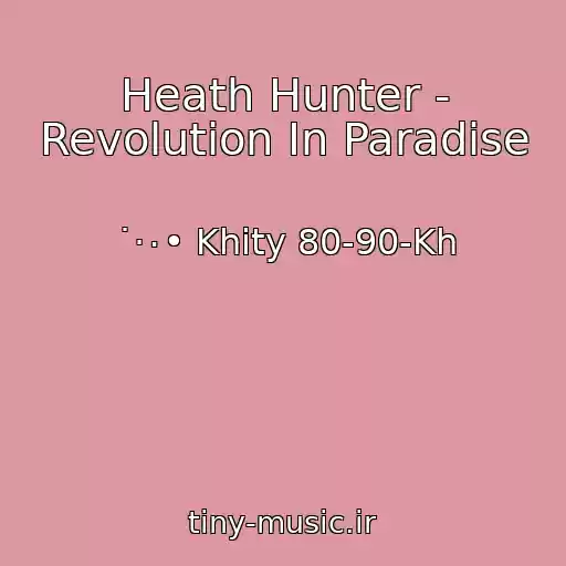 کاور آهنگ Heath Hunter - Revolution In Paradise از ˙·٠• Khity 80-90-Kh