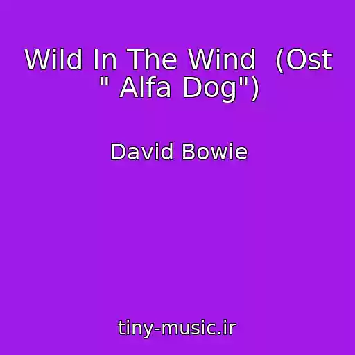 کاور آهنگ Wild In The Wind  (Ost " Alfa Dog") از David Bowie