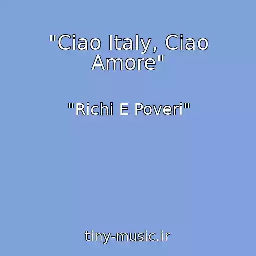 کاور آهنگ "Ciao Italy, Ciao Amore" از "Richi E Poveri"