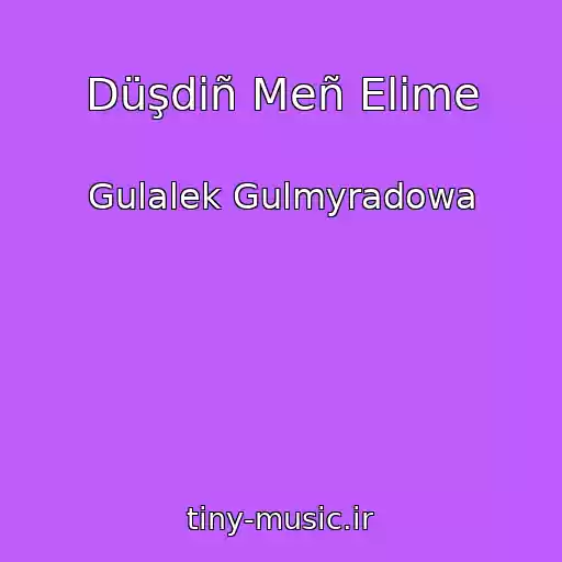 کاور آهنگ Düşdiñ Meñ Elime از Gulalek Gulmyradowa
