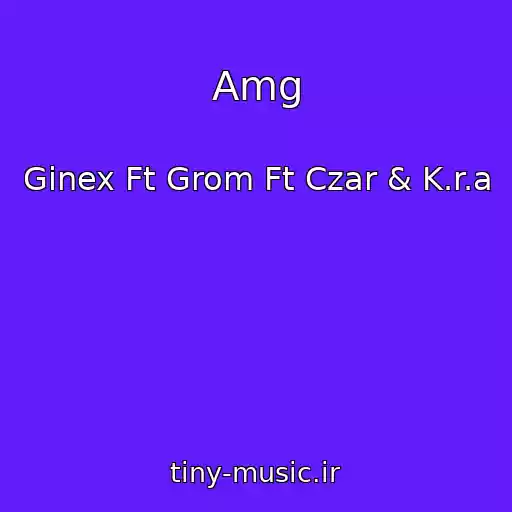 کاور آهنگ Amg از Ginex Ft Grom Ft Czar & K.r.a