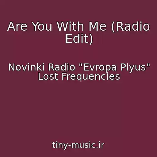 کاور آهنگ Are You With Me (Radio Edit) از Novinki Radio "Evropa Plyus"  Lost Frequencies