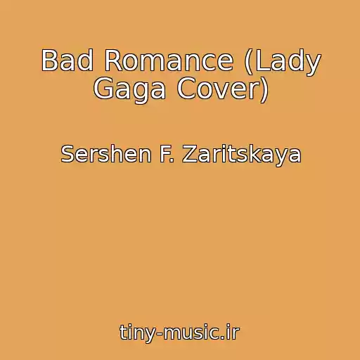 کاور آهنگ Bad Romance (Lady Gaga Cover) از Sershen F. Zaritskaya