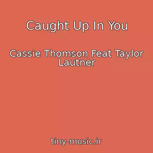 کاور آهنگ Caught Up In You از Cassie Thomson Feat Taylor Lautner