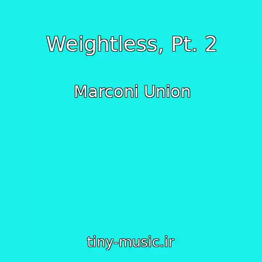 کاور آهنگ Weightless, Pt. 2 از Marconi Union