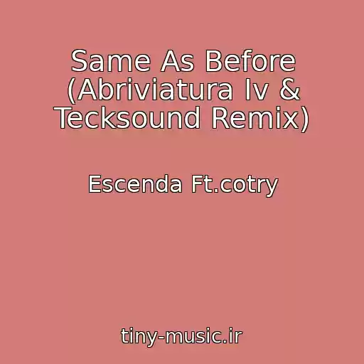 کاور آهنگ Same As Before (Abriviatura Iv & Tecksound Remix) از Escenda Ft.cotry