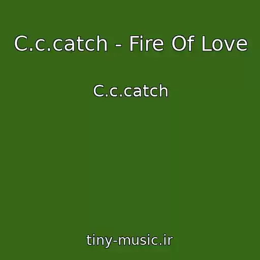کاور آهنگ C.c.catch - Fire Of Love از C.c.catch