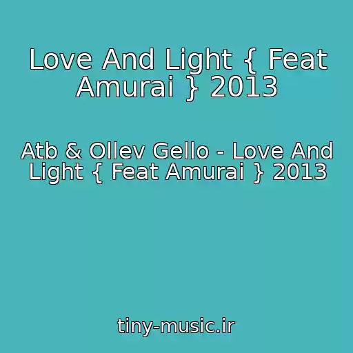 کاور آهنگ Love And Light { Feat Amurai } 2013 از Atb & Ollev Gello - Love And Light { Feat Amurai } 2013