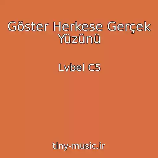 کاور آهنگ Göster Herkese Gerçek Yüzünü از Lvbel C5