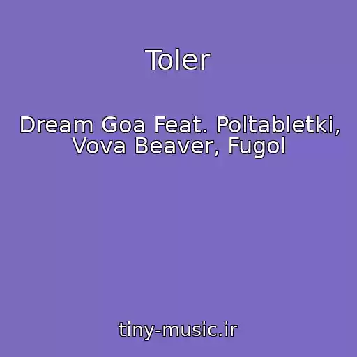 کاور آهنگ Toler از Dream Goa Feat. Poltabletki, Vova Beaver, Fugol