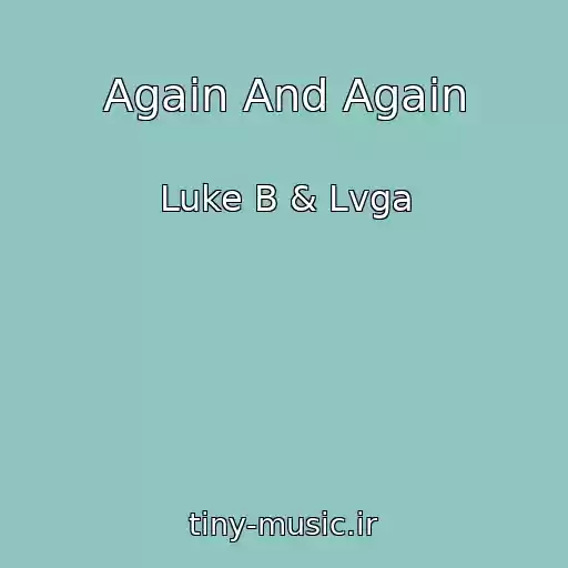 کاور آهنگ Again And Again از Luke B & Lvga