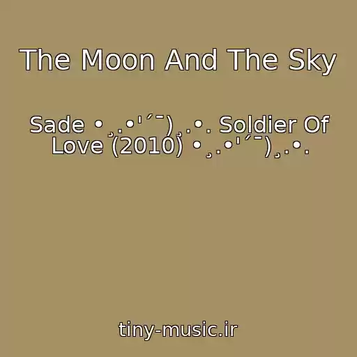 کاور آهنگ The Moon And The Sky از Sade •¸.•'´¯)¸.•. Soldier Of Love (2010) •¸.•'´¯)¸.•.
