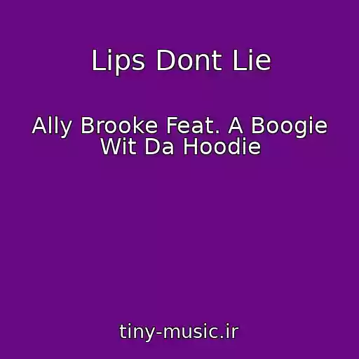 کاور آهنگ Lips Dont Lie از Ally Brooke Feat. A Boogie Wit Da Hoodie