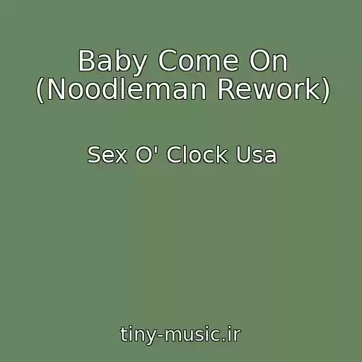 کاور آهنگ Baby Come On (Noodleman Rework) از Sex O' Clock Usa