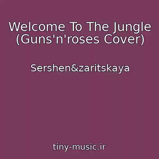 کاور آهنگ Welcome To The Jungle (Guns'n'roses Cover) از Sershen&zaritskaya