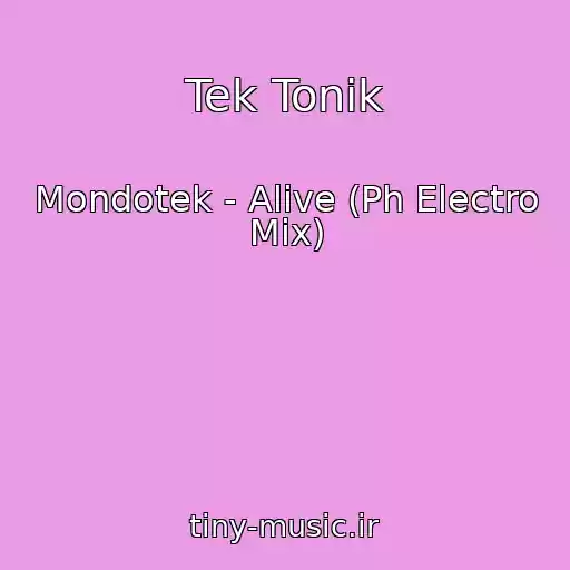 کاور آهنگ Tek Tonik از Mondotek - Alive (Ph Electro Mix)