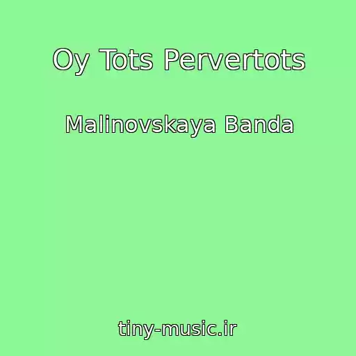 کاور آهنگ Oy Tots Pervertots از Malinovskaya Banda