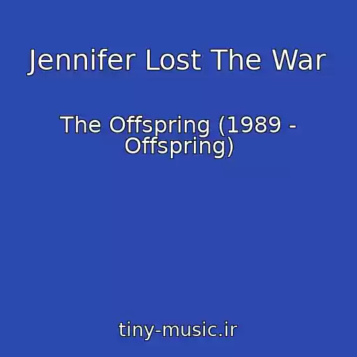 کاور آهنگ Jennifer Lost The War از The Offspring (1989 - Offspring)