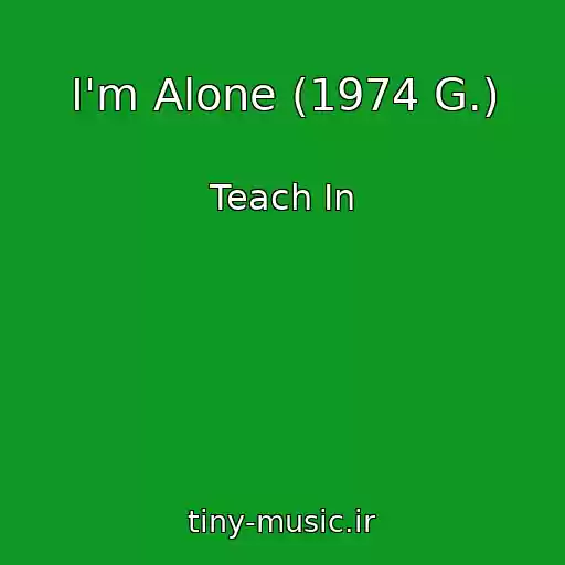 کاور آهنگ I'm Alone (1974 G.) از Teach In