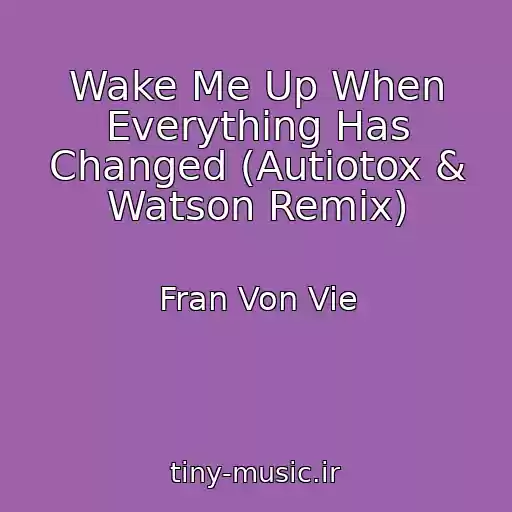 کاور آهنگ Wake Me Up When Everything Has Changed (Autiotox & Watson Remix) از Fran Von Vie