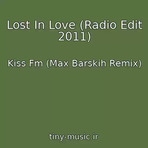 کاور آهنگ Lost In Love (Radio Edit 2011) از Kiss Fm (Max Barskih Remix)