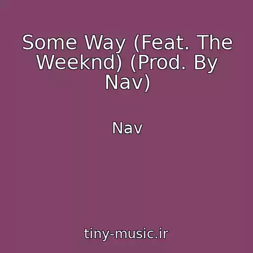 کاور آهنگ Some Way (Feat. The Weeknd) (Prod. By Nav) از Nav