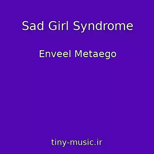 کاور آهنگ Sad Girl Syndrome از Enveel Metaego