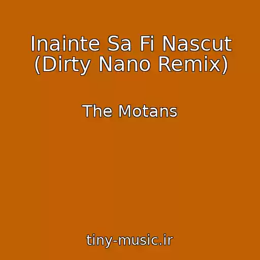 کاور آهنگ Inainte Sa Fi Nascut (Dirty Nano Remix) از The Motans