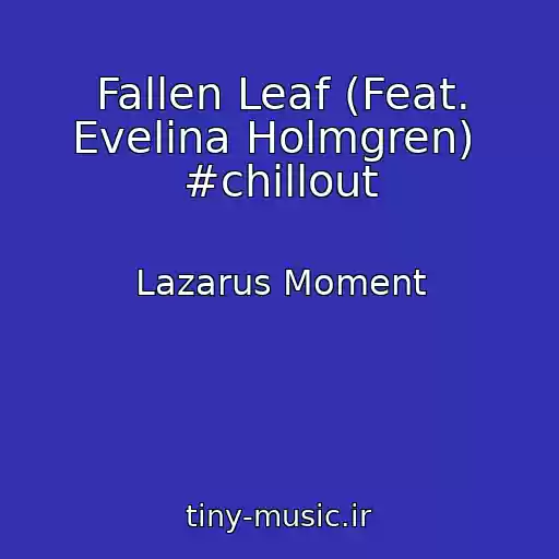 کاور آهنگ Fallen Leaf (Feat. Evelina Holmgren)  #chillout از Lazarus Moment