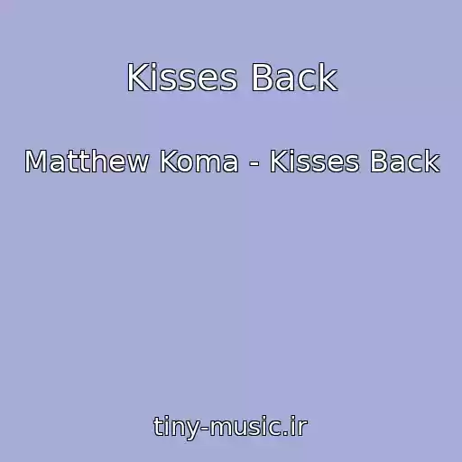 کاور آهنگ Kisses Back از Matthew Koma - Kisses Back