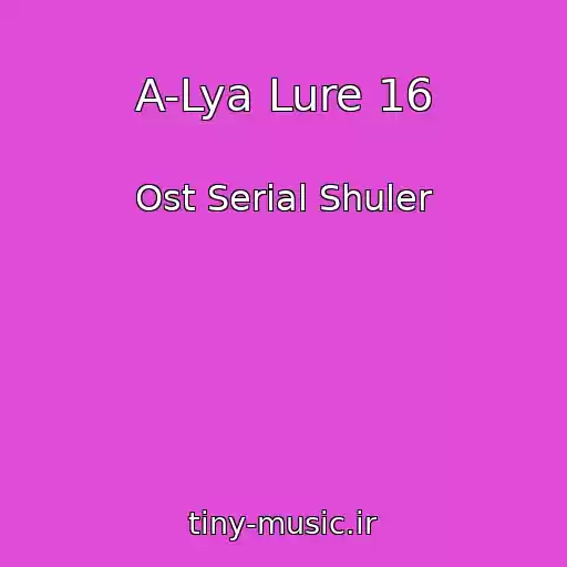 کاور آهنگ A-Lya Lure 16 از Ost Serial Shuler