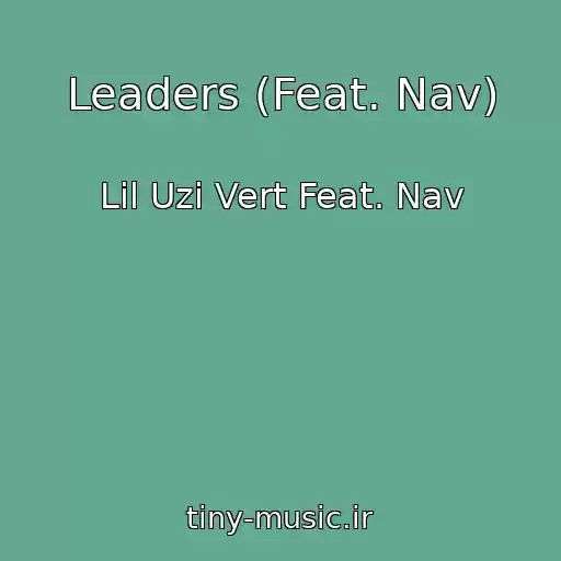 کاور آهنگ Leaders (Feat. Nav) از Lil Uzi Vert Feat. Nav