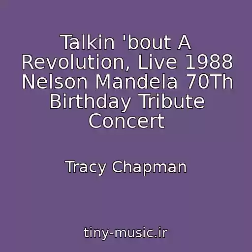 کاور آهنگ Talkin 'bout A Revolution, Live 1988 Nelson Mandela 70Th Birthday Tribute Concert از Tracy Chapman