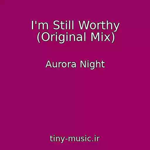 کاور آهنگ I'm Still Worthy (Original Mix) از Aurora Night