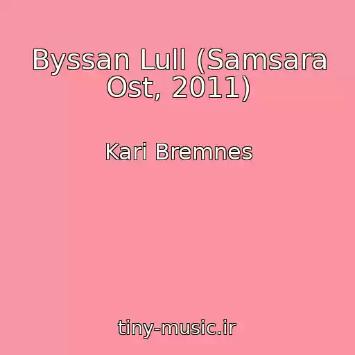 کاور آهنگ Byssan Lull (Samsara Ost, 2011) از Kari Bremnes