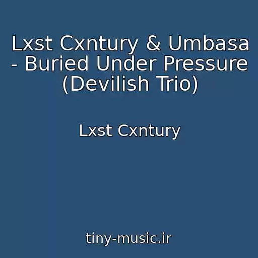کاور آهنگ Lxst Cxntury & Umbasa - Buried Under Pressure (Devilish Trio) از Lxst Cxntury