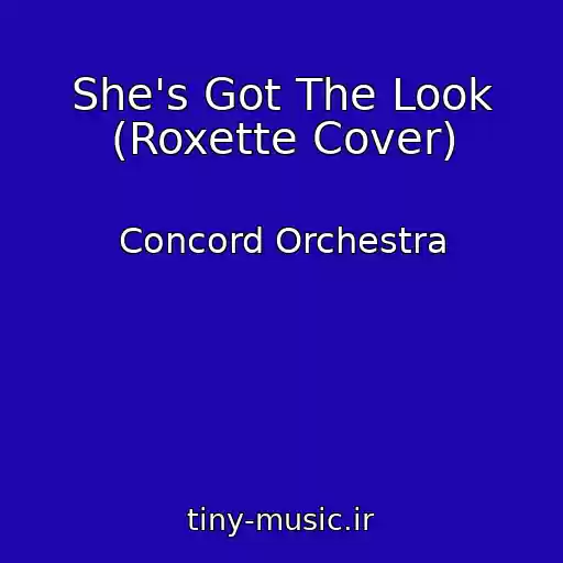 کاور آهنگ She's Got The Look (Roxette Cover) از Concord Orchestra